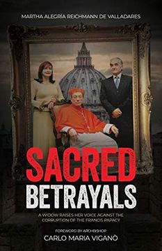 portada Sacred Betrayals: A Widow Raises her Voice Against the Corruption of the Francis Papacy: A Widow Raises her Voice Against the Corruption of theF Against the Corruption of the Francis Papacy: 