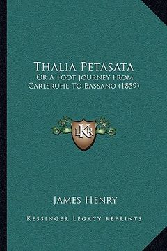 portada thalia petasata: or a foot journey from carlsruhe to bassano (1859) or a foot journey from carlsruhe to bassano (1859) (en Inglés)