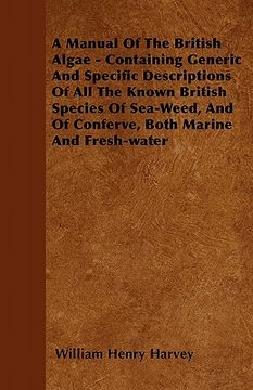 portada a manual of the british algae - containing generic and specific descriptions of all the known british species of sea-weed, and of conferve, both mar (in English)
