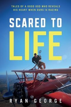 portada Scared to Life: Tales of a Good god who Reveals his Heart When Ours is Racing (in English)