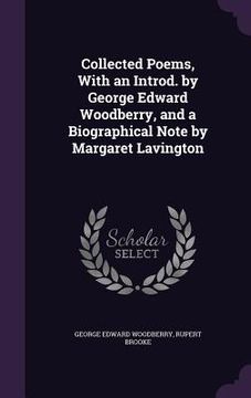 portada Collected Poems, With an Introd. by George Edward Woodberry, and a Biographical Note by Margaret Lavington (in English)