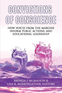portada Convictions of Conscience: How Voices From the Margins Inform Public Actions and Educational Leadership (en Inglés)