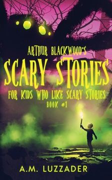 portada Arthur Blackwood'S Scary Stories for Kids who Like Scary Stories: Book 1 