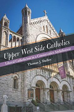 portada Upper West Side Catholics: Liberal Catholicism in a Conservative Archdiocese 