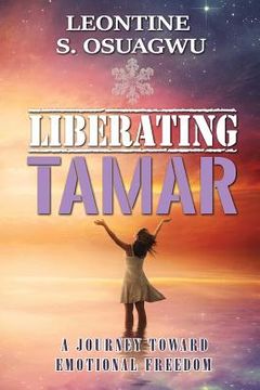 portada Liberating Tamar (The Book): A Journey Toward Emotional Freedom (en Inglés)