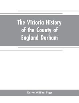 portada The Victoria history of the county of England Durham (in English)