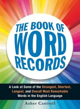 portada The Book of Word Records: A Look at Some of the Strangest, Shortest, Longest, and Overall Most Remarkable Words in the English Language (en Inglés)