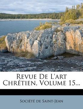 portada Revue De L'art Chrétien, Volume 15... (en Francés)