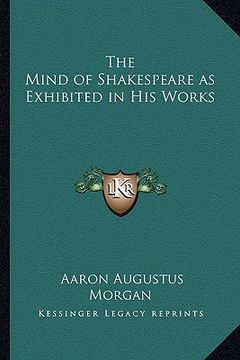 portada the mind of shakespeare as exhibited in his works (en Inglés)
