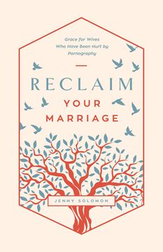 portada Reclaim Your Marriage: Grace for Wives Who Have Been Hurt by Pornography (en Inglés)