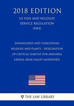 portada Endangered and Threatened Wildlife and Plants - Designation of Critical Habitat for Arenaria ursina (Bear Valley Sandwort) (US Fish and Wildlife Servi (en Inglés)