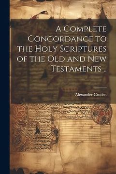 portada A Complete Concordance to the Holy Scriptures of the old and new Testaments. (en Inglés)