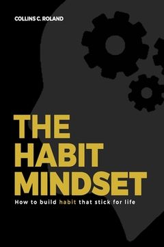 The Habit Mindset: How to build habit that stick for life (en Inglés)