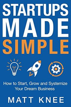 portada Startups Made Simple: How to Start, Grow and Systemize Your Dream Business (en Inglés)