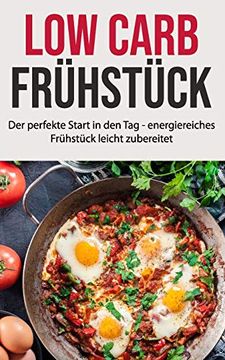 portada Low Carb Frühstück: Der Perfekte Start in den tag - Energiereiches Frühstück Leicht Zubereitet (en Alemán)