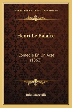 portada Henri Le Balafre: Comedie En Un Acte (1863) (en Francés)