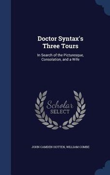 portada Doctor Syntax's Three Tours: In Search of the Picturesque, Consolation, and a Wife