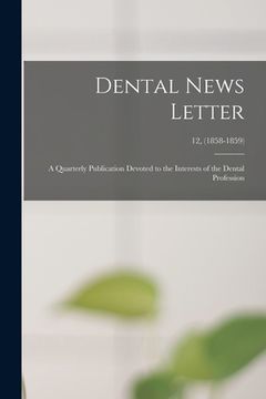portada Dental News Letter: a Quarterly Publication Devoted to the Interests of the Dental Profession; 12, (1858-1859) (in English)