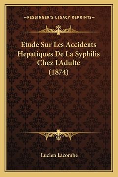 portada Etude Sur Les Accidents Hepatiques De La Syphilis Chez L'Adulte (1874) (en Francés)