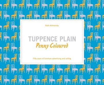 portada Tuppence Plain, Penny Coloured: Fifty Years of Furniture Advertising and Selling