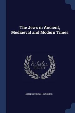 portada The Jews in Ancient, Mediaeval and Modern Times (en Inglés)