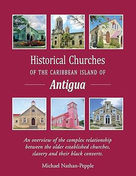 portada Historical Churches Of The Caribbean Island Of Antigua: An overview of the complex relationship between the older established churches, slavery and th (en Inglés)