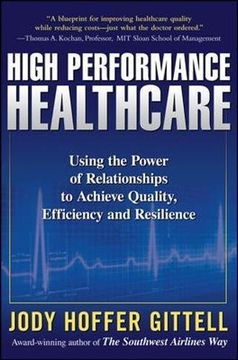 portada High Performance Healthcare: Using the Power of Relationships to Achieve Quality, Efficiency and Resilience (en Inglés)