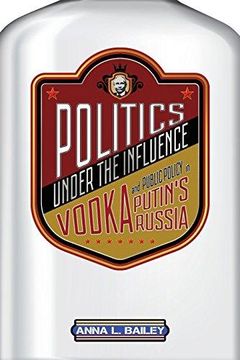 portada Politics Under the Influence: Vodka and Public Policy in Putin s Russia 
