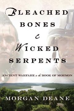 portada Bleached Bones and Wicked Serpents: Ancient Warfare in the Book of Mormon (en Inglés)