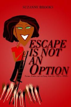 portada escape is not an option: poems, stories and an essay from the 1980's-1990's (en Inglés)