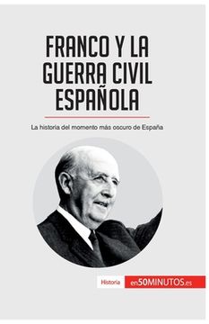 portada Franco y la guerra civil española: La historia del momento más oscuro de España (in Spanish)