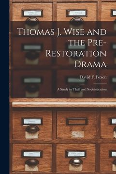 portada Thomas J. Wise and the Pre-restoration Drama: a Study in Theft and Sophistication