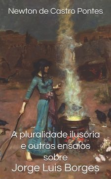 portada A pluralidade ilusória e outros ensaios sobre Jorge Luis Borges (in Portuguese)