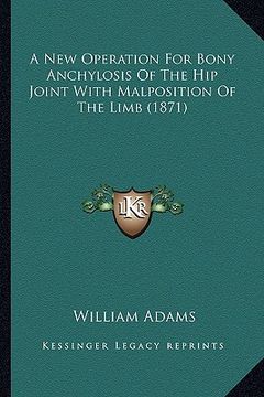 portada a new operation for bony anchylosis of the hip joint with malposition of the limb (1871) (in English)