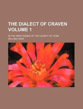 portada the dialect of craven; in the west-riding of the county of york volume 1