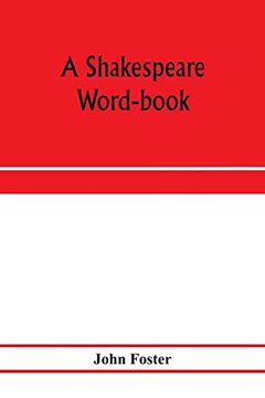 portada A Shakespeare Word-Book, Being a Glossary of Archaic Forms and Varied Usages of Words Employed by Shakespeare (en Inglés)