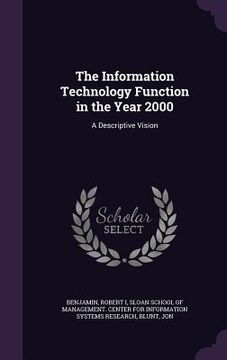 portada The Information Technology Function in the Year 2000: A Descriptive Vision (en Inglés)