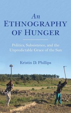 portada An Ethnography of Hunger: Politics, Subsistence, and the Unpredictable Grace of the sun (Framing the Global) (in English)