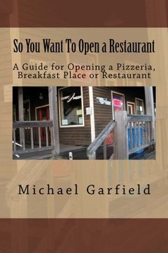 portada So You Want To Open a Restaurant: A Guide for Opening a Pizzeria, Breakfast Place or Restaurant