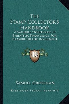portada the stamp collector's handbook: a valuable storehouse of philatelic knowledge, for pleasure or for investment (in English)