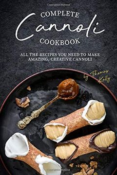 portada Complete Cannoli Cookbook: All the Recipes you Need to Make Amazing, Creative Cannoli (in English)