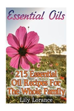 portada Essential Oils: 215 Essential Oil Recipes For The Whole Family (en Inglés)