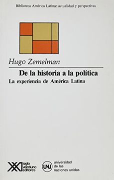 portada De la Historia a la Politica. La Experiencia de America Latina (in Spanish)