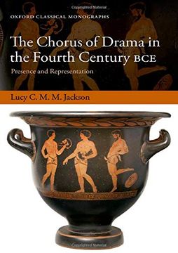 portada The Chorus of Drama in the Fourth Century Bce: Presence and Representation (Oxford Classical Monographs) (in English)