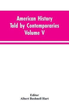 portada American History Told by Contemporaries Volume V (en Inglés)