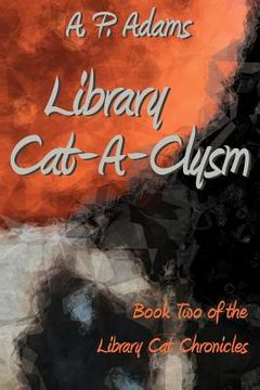 portada Library Cat-A-Clysm: Book Two of the Library Cat Chronicles (en Inglés)