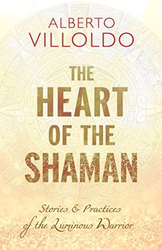 portada The Heart of the Shaman: Stories and Practices of the Luminous Warrior