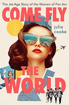 portada Come fly the World: The Jet-Age Story of the Women of pan am (en Inglés)
