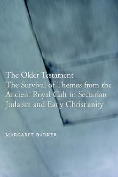 portada the older testament: the survival of themes from the ancient royal cult in sectarian judaism and early christianity
