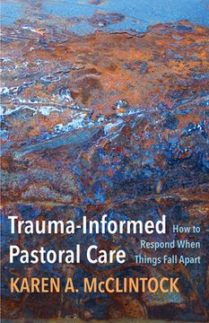 portada Trauma-Informed Pastoral Care: How to Respond When Things Fall Apart (en Inglés)